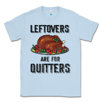 Dusty Blue Leftovers Are For Quitters Classic Tee - Bettercallsaul