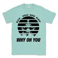 Seafoam EFF You See Kay Why Oh You Skeleton Yogas Vintage Classic Tee - Bettercallsaul