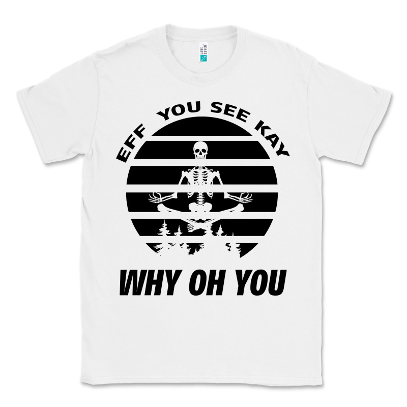 Eff You See Kay Why Oh You Skeleton Yogas Vintage Classic Tee by Bettercallsaul | Teevron