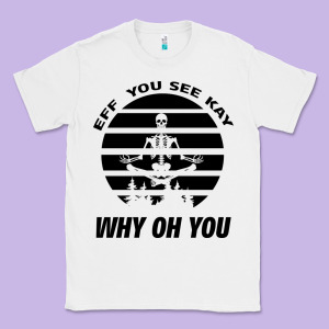 Eff You See Kay Why Oh You Skeleton Yogas Vintage Classic Tee Designed By Bettercallsaul