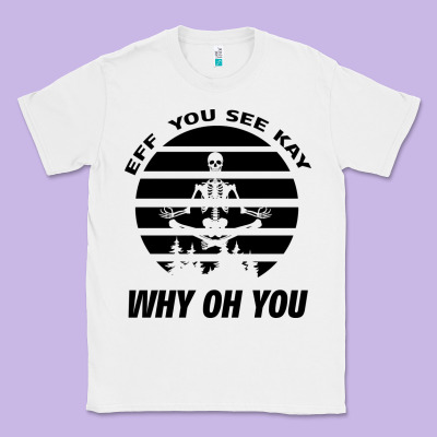 Eff You See Kay Why Oh You Skeleton Yogas Vintage Classic Tee Designed By Bettercallsaul