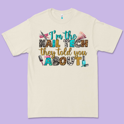 I'm The Nail Tech They Told You About Bbs Premium Tee Designed By Bundleandbundleshop
