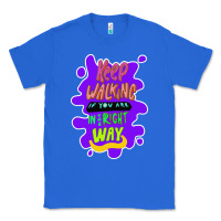 True Royal Keep walking if you are in the right way Classic Tee - Bettercallsaul