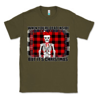 Army Green When You re Dead Inside But It Christmas Skeleton Classic Tee - Bettercallsaul