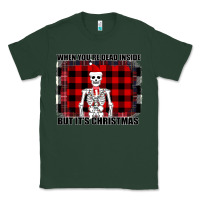 Sports Green When You re Dead Inside But It Christmas Skeleton Classic Tee - Bettercallsaul
