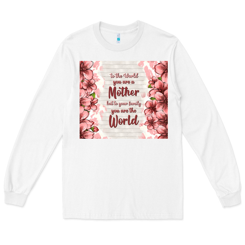 To The World You Are A Mother But To Your Family Y Long Sleeve Tee by TumblerDesignByShophia | Teevron