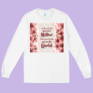To The World You Are A Mother But To Your Family Y Long Sleeve Tee Designed By Tumblerdesignbyshophia