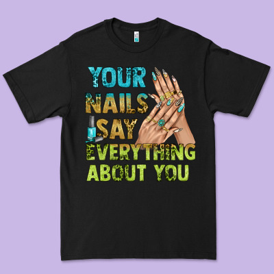 Your Nails Say Everything About You Bbs Premium Tee Designed By Bundleandbundleshop