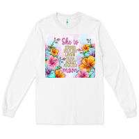 White she is mom with flowers Long Sleeve Tee - TumblerDesignByShophia
