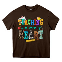 Chocolate Brown teaching is a work of heart Heavy Core Tee - NancyCooperArtShop