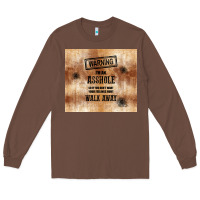 Chestnut warning i'm an asshole with rusty background Long Sleeve Tee - TumblerDesignByShophia
