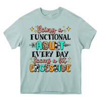 Being A Functional Adult Every Day Seems  A Bit Ex Heavy Core Tee | Teevron