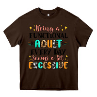 Chocolate Brown being a functional adult every day seems  a bit ex Heavy Core Tee - MaliasSmallBusiness