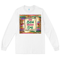 White same bitch different day Long Sleeve Tee - TumblerDesignByShophia