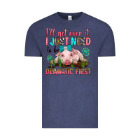 Vintage Denim i'll get over it i just need to be dramatic first Vintage Tee - RanaPortraitStore