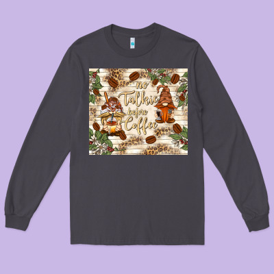 No Talkie Before Coffee With Gnomies Long Sleeve Tee Designed By Tumblerdesignbyshophia