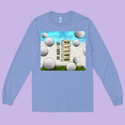 The Older I Get Long Sleeve Tee Designed By Tumblerdesignbyshophia