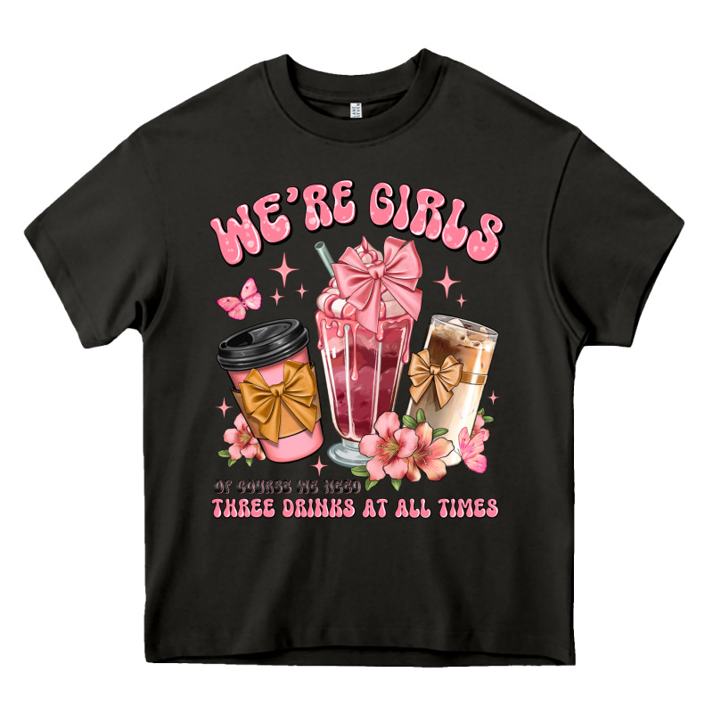 Were Girls Of Course We Need Three Drinks At All T Heavy Core Tee by JahusDesignShop | Teevron