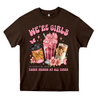 Chocolate Brown were girls of course we need three drinks at all t Heavy Core Tee - JahusDesignShop