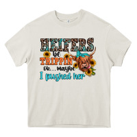 Heifers Be Trippin Ok Maybe I Pushed Her Heavy Core Tee | Teevron