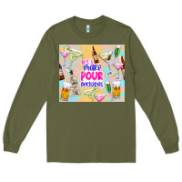 Army Green let's make pour decisions Long Sleeve Tee - TumblerDesignByShophia