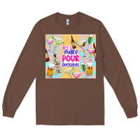 Chestnut let's make pour decisions Long Sleeve Tee - TumblerDesignByShophia