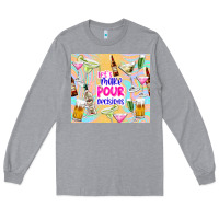 Heather Grey let's make pour decisions Long Sleeve Tee - TumblerDesignByShophia