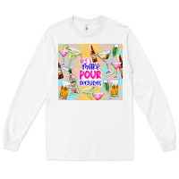 White let's make pour decisions Long Sleeve Tee - TumblerDesignByShophia
