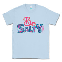 Dusty Blue Be Salty Classic Tee - Bettercallsaul