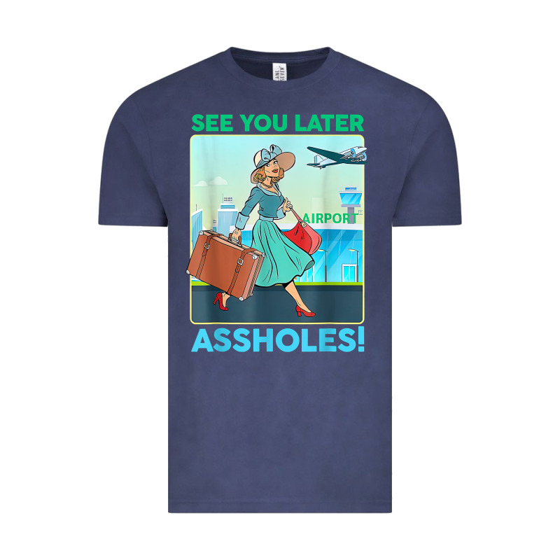 See You Later Assholes T Shirt Vintage Tee by DesignPulse | Teevron