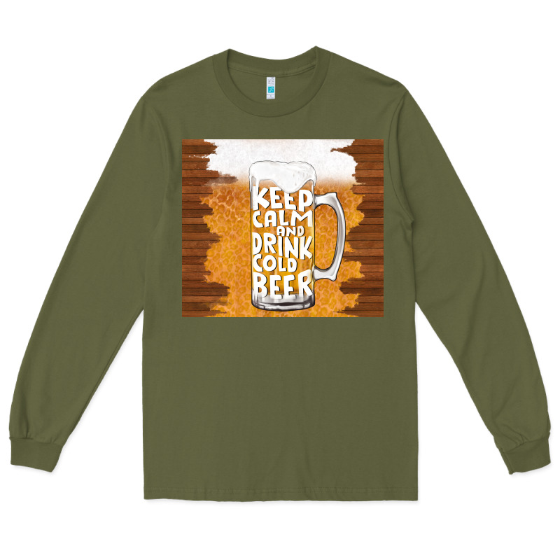 Keep Calm And Drink Cold Beer Long Sleeve Tee by TumblerDesignByShophia | Teevron
