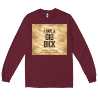 Burgundy sarcastic funny i have a dig bick Long Sleeve Tee - TumblerDesignByShophia