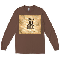 Chestnut sarcastic funny i have a dig bick Long Sleeve Tee - TumblerDesignByShophia