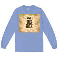 Colony Blue sarcastic funny i have a dig bick Long Sleeve Tee - TumblerDesignByShophia