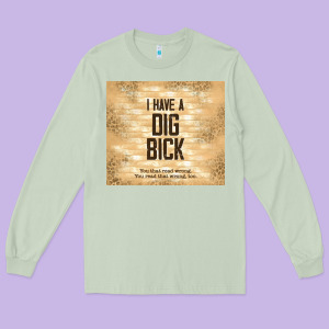 Sarcastic Funny I Have A Dig Bick Long Sleeve Tee Designed By Tumblerdesignbyshophia