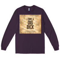 Plum sarcastic funny i have a dig bick Long Sleeve Tee - TumblerDesignByShophia