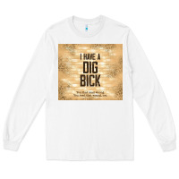 White sarcastic funny i have a dig bick Long Sleeve Tee - TumblerDesignByShophia