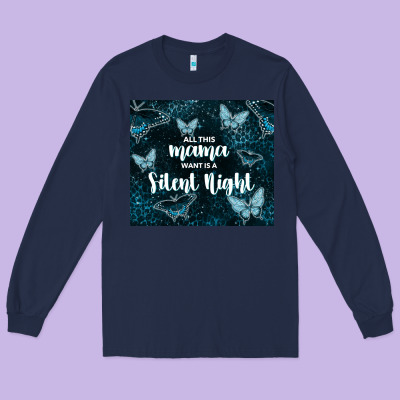 All This Mama Want Is A Silent Night Long Sleeve Tee Designed By Tumblerdesignbyshophia