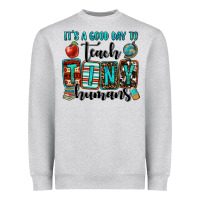 It's A Good Day To Teach Tiny Humans Heavyweight Sweatshirt | Teevron