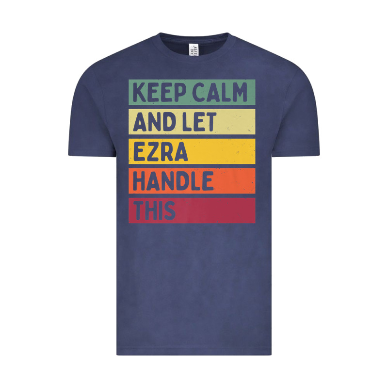 Keep Calm And Let Ezra Handle This Funny Retro Quote Vintage Tee by minhPixels | Teevron