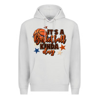 It's A Basketball Kinda Day Premium Hoodie | Teevron
