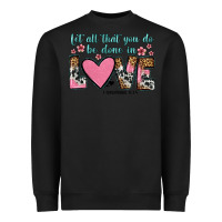 Black let all that you do be done in love Heavyweight Sweatshirt - OliviaCreatesArt