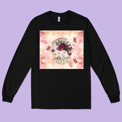 Where Flowers Bloom So Does Hope Long Sleeve Tee Designed By Tumblerdesignbyshophia
