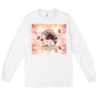 White where flowers bloom so does hope Long Sleeve Tee - TumblerDesignByShophia