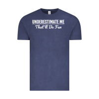 Vintage Denim Underestimate Me That'll Be Fun  Funny Quote Gift Pun Vintage Tee - minhPixels