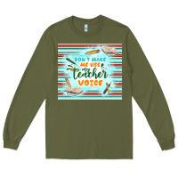 Army Green don't make me use my teacher voice Long Sleeve Tee - TumblerDesignByShophia