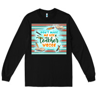 Black don't make me use my teacher voice Long Sleeve Tee - TumblerDesignByShophia