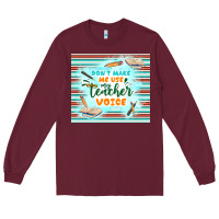 Burgundy don't make me use my teacher voice Long Sleeve Tee - TumblerDesignByShophia