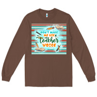 Chestnut don't make me use my teacher voice Long Sleeve Tee - TumblerDesignByShophia