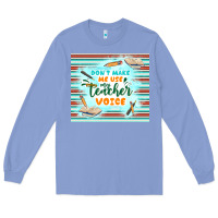 Colony Blue don't make me use my teacher voice Long Sleeve Tee - TumblerDesignByShophia